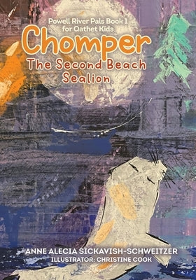 Chomper: The Second Beach Sealion by Sickavish-Schweitzer, Anne Alecia