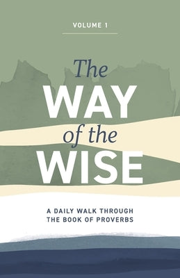 The Way of the Wise: A daily walk through the Book of Proverbs - Volume 1 by Anderton, Brandon