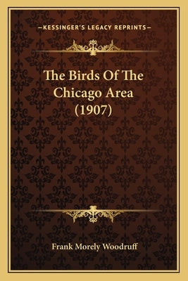 The Birds Of The Chicago Area (1907) by Woodruff, Frank Morely