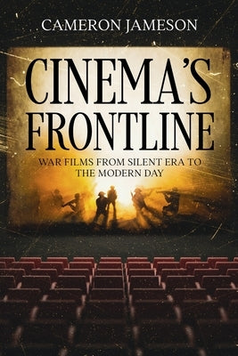Cinema's Frontline: War Films from Silent Era to the Modern Day by Jameson, Cameron
