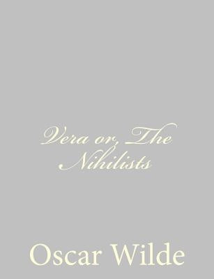 Vera or, The Nihilists by Wilde, Oscar