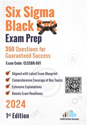 Six Sigma Black Belt Exam Prep 350 Practice Questions Exam Code: CLSSBB-001: 1st Edition - 2024 by Reads, Versatile