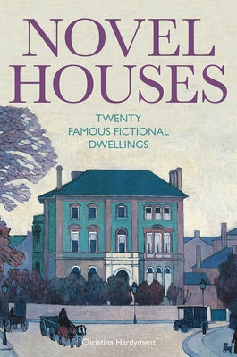 Novel Houses: Twenty Famous Fictional Dwellings by Hardyment, Christina