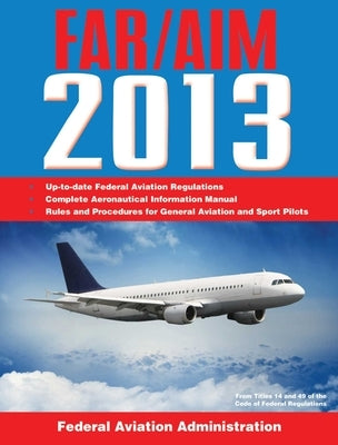 FAR/AIM: Federal Aviation Regulations/Aeronautical Information Manual by Federal Aviation Administration (FAA)