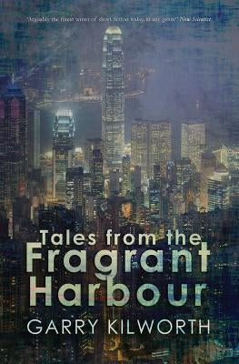 Tales from the Fragrant Harbour by Kilworth, Garry