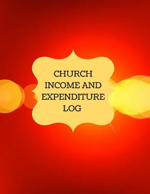 Church Income and Expenditure Log: Financial Management, Church Treasury by Logs, Inspirational