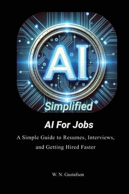 AI Simplified AI For Jobs by Gustafson, W. N.
