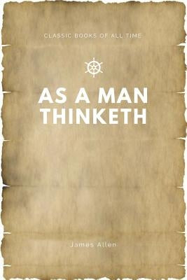 As a Man Thinketh by Allen, James