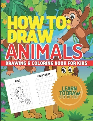 How to Draw Animals, Drawing & Coloring Book for Kids, Learn to Draw Animals: Step-By-Step I Can Draw Books for Kids by Vo, Tina