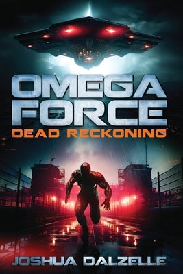 Omega Force: Dead Reckoning by Dalzelle, Joshua