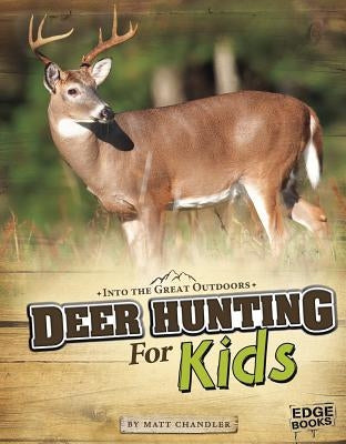 Deer Hunting for Kids by Chandler, Matt