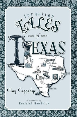 Forgotten Tales of Texas by Coppedge, Clay