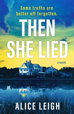 Then She Lied: A Twisty Amnesia Thriller Set in Long Island by Leigh, Alice