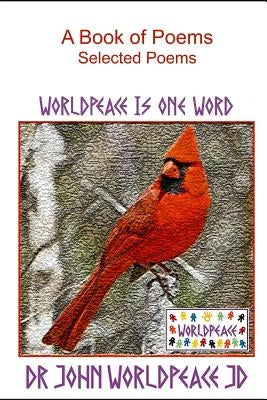 A Book of Poems: Selected Poems by Worldpeace Jd, John