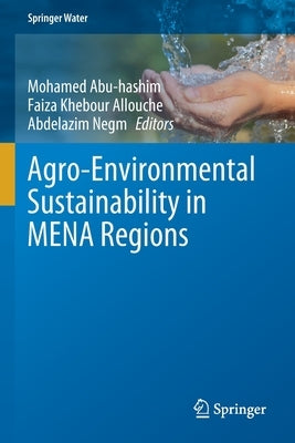Agro-Environmental Sustainability in Mena Regions by Abu-Hashim, Mohamed