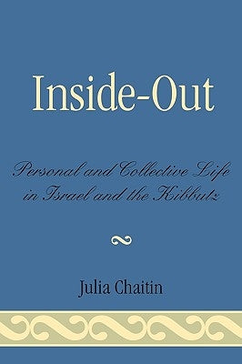 Inside-Out: Personal and Collective Life in Israel and the Kibbutz by Chaitin, Julia
