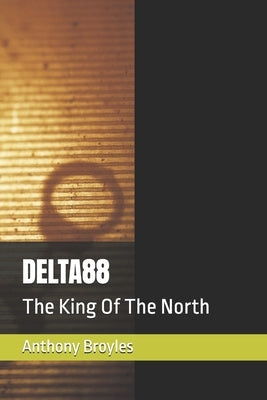 Delta88: The King Of The North by Broyles, Anthony Kyle