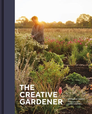 The Creative Gardener: In the Garden with Artists, Designers and Writers by Mahon, Stephanie