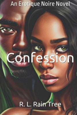 Confession: An Erotique Noir Novel by Rain Tree, R. L.