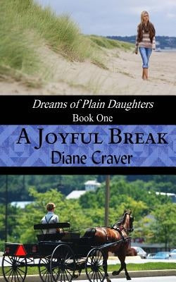 A Joyful Break (Dreams of Plain Daughters, Book One) by Craver, Diane