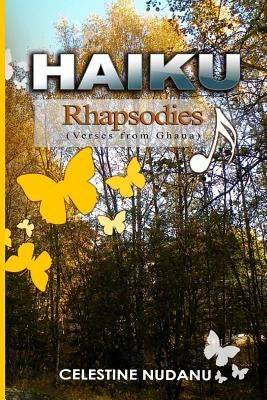 HAIKU RHAPSODIES (Verses from Ghana) by Nudanu, Celestine