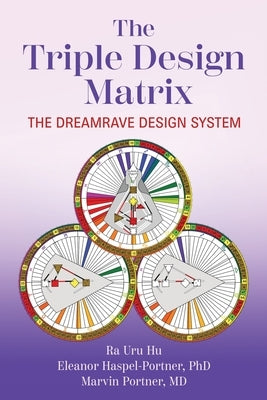 The Triple Design Matrix: The DreamRave Design System by Haspel-Portner, Eleanor