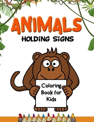 Animals Holding Signs Coloring Book for Kids: Fun Unique Creative Illustrations of Animals Holding Blank Name Tag Message Signs. Great Gift for Boys & by Taylor, Jasmine