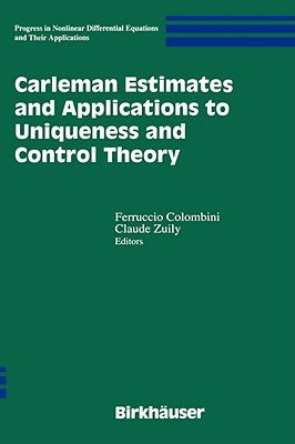Carleman Estimates and Applications to Uniqueness and Control Theory by Colombini, Feruccio