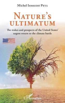 Nature's ultimatum: The stakes and prospects of the United States' urgent return to the climate battle by Peya, Michel Innocent