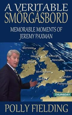 A Veritable Smorgasbord: Memorable Moments of Jeremy Paxman by Fielding, Polly