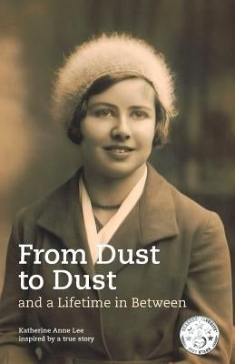 From Dust to Dust and a Lifetime in Between by Lee, Katherine Anne