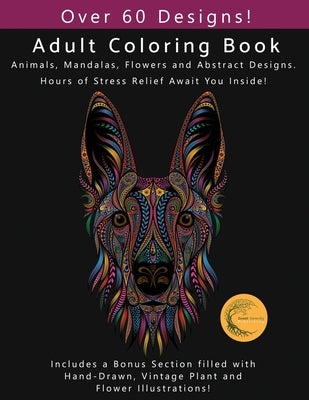 Adult Coloring Book: Animals, Flowers, Mandalas and Abstract Designs. Includes a Bonus Section filled with Hand-Drawn, Vintage Plant and Fl by Serenity, S.