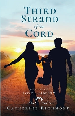 Third Strand of the Cord: A Novel of Love in Liberty by Richmond, Catherine