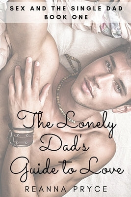 The Lonely Dad's Guide to Love: A Gay Single Dad Romance by Pryce, Reanna