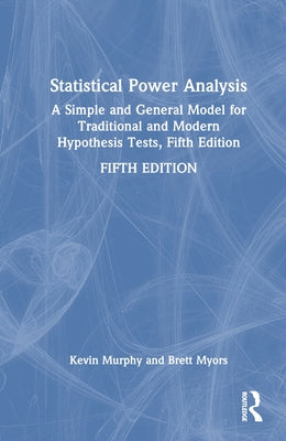 Statistical Power Analysis: A Simple and General Model for Traditional and Modern Hypothesis Tests, Fifth Edition by Myors, Brett