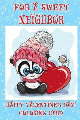 For A Sweet Neighbor: Happy Valentine's Day! Coloring Card by Publishing, Florabella