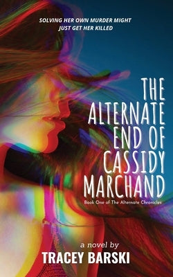The Alternate End of Cassidy Marchand by Barski, Tracey