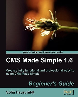 CMS Made Simple 1.6: Beginner's Guide by Hauschildt, Sofia