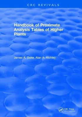 Handbook of Proximate Analysis Tables of Higher Plants by Duke, James A.