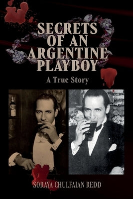 Secrets of an Argentine Playboy: A True Story by Chulfaian Redd, Soraya
