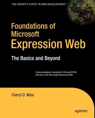 Foundations of Microsoft Expression Web: The Basics and Beyond by Wise, Cheryl D.