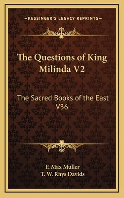 The Questions of King Milinda V2: The Sacred Books of the East V36 by Muller, F. Max