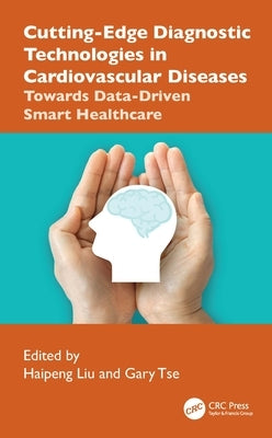 Cutting-Edge Diagnostic Technologies in Cardiovascular Diseases: Towards Data-Driven Smart Healthcare by Liu, Haipeng
