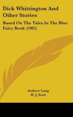Dick Whittington And Other Stories: Based On The Tales In The Blue Fairy Book (1905) by Lang, Andrew