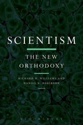 Scientism: The New Orthodoxy by Robinson, Daniel N.