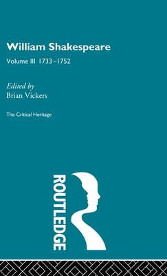 William Shakespeare: The Critical Heritage Volume 3 1733-1752 by Vickers, Brian