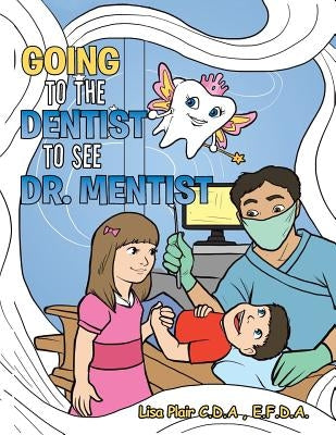 Going to the Dentist to See Dr. Mentist by Plair C. D. a., E. F. D. a. Lisa