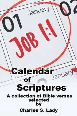 Calendar of Scriptures: A Collection of Bible Verses by Lady, Charles S.