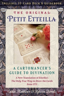 The Original Petit Etteilla: A Cartomancer's Guide to Divination by Matthews, Caitlín