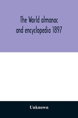 The World almanac and encyclopedia 1897 by Unknown
